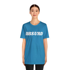 Absurd Funny Shirt | Hilarious Absurd Statement T-Shirt