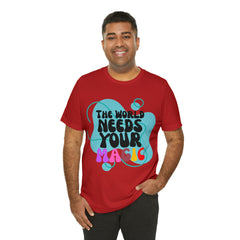 The World Needs Your Magic Shirt | Motivational Unisex T-Shirt