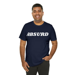 Absurd Funny Shirt | Hilarious Absurd Statement T-Shirt