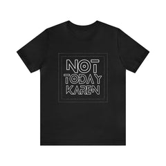 Not Today Karen Shirt | Millennial Collection Unisex T-Shirt
