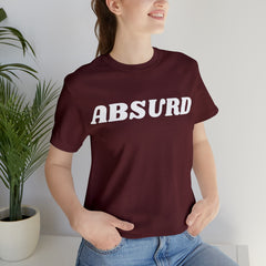 Absurd Funny Shirt | Hilarious Absurd Statement T-Shirt