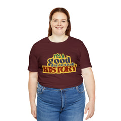 It's a Good Day to Study History Shirt | School Unisex T-Shirt