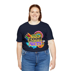 It's a Good Day to Do Arts Shirt | School Unisex T-Shirt