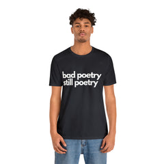 Bad Poetry Is Still Poetry Shirt | Bad Poetry Day T-Shirt