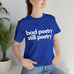 Bad Poetry Is Still Poetry Shirt | Bad Poetry Day T-Shirt