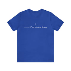 It's a Cancer Zodiac Thing Shirt | Zodiac Sign Statement T-Shirt