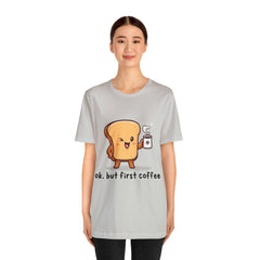 Ok, But First Coffee Shirt | Coffee Lover Unisex T-Shirt