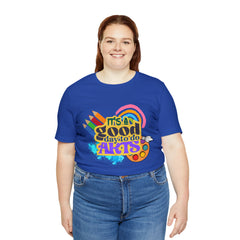 It's a Good Day to Do Arts Shirt | School Unisex T-Shirt