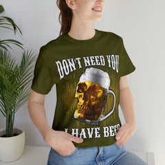I Have Beer Shirt | Funny Drink Beer Unisex T-Shirt