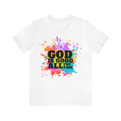 God Is Good All The Time Shirt | Faith In Fashion Unisex T-Shirt
