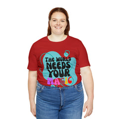 The World Needs Your Magic Shirt | Motivational Unisex T-Shirt