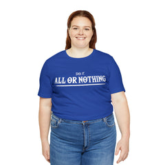 All or Nothing Shirt | F*ck it Unisex Statement T-Shirt