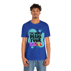 The World Needs Your Magic Shirt | Motivational Unisex T-Shirt