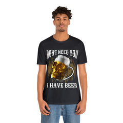 I Have Beer Shirt | Funny Drink Beer Unisex T-Shirt