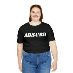 Absurd Funny Shirt | Hilarious Absurd Statement T-Shirt