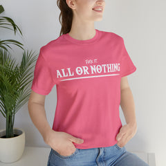 All or Nothing Shirt | F*ck it Unisex Statement T-Shirt