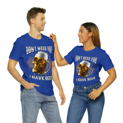 I Have Beer Shirt | Funny Drink Beer Unisex T-Shirt
