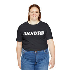 Absurd Funny Shirt | Hilarious Absurd Statement T-Shirt