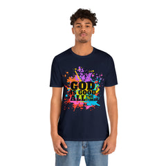 God Is Good All The Time Shirt | Faith In Fashion Unisex T-Shirt