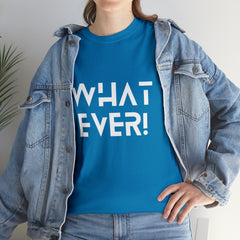 What Ever Shirt | Nonchalant Attitude Unisex T-shirt
