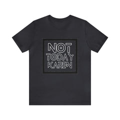 Not Today Karen Shirt | Millennial Collection Unisex T-Shirt