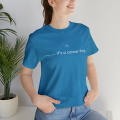 It's a Cancer Zodiac Thing Shirt | Zodiac Sign Statement T-Shirt