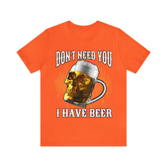 I Have Beer Shirt | Funny Drink Beer Unisex T-Shirt