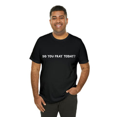 Did You Pray Today Shirt | Religious Prayer Reminder Statement T-Shirt
