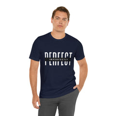Perfectly Imperfect Shirt | Minimalist Statement Unisex T-Shirt