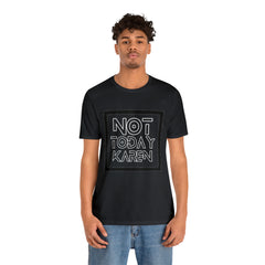 Not Today Karen Shirt | Millennial Collection Unisex T-Shirt