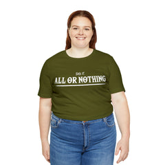 All or Nothing Shirt | F*ck it Unisex Statement T-Shirt