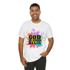 God Is Good All The Time Shirt | Faith In Fashion Unisex T-Shirt