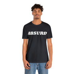 Absurd Funny Shirt | Hilarious Absurd Statement T-Shirt