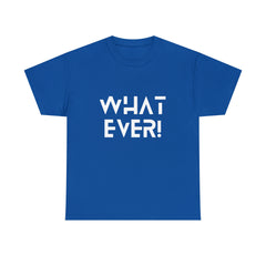 What Ever Shirt | Nonchalant Attitude Unisex T-shirt