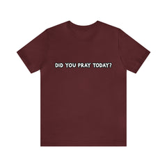 Did You Pray Today Shirt | Religious Prayer Reminder Statement T-Shirt