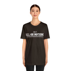 All or Nothing Shirt | F*ck it Unisex Statement T-Shirt
