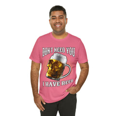 I Have Beer Shirt | Funny Drink Beer Unisex T-Shirt