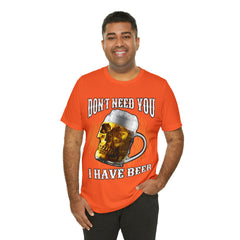 I Have Beer Shirt | Funny Drink Beer Unisex T-Shirt