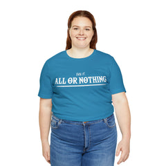 All or Nothing Shirt | F*ck it Unisex Statement T-Shirt