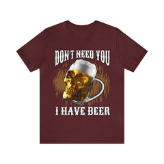 I Have Beer Shirt | Funny Drink Beer Unisex T-Shirt