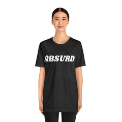 Absurd Funny Shirt | Hilarious Absurd Statement T-Shirt