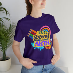 It's a Good Day to Do Arts Shirt | School Unisex T-Shirt