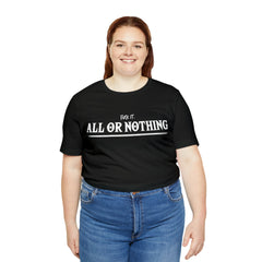 All or Nothing Shirt | F*ck it Unisex Statement T-Shirt