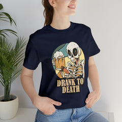 Skeleton Drank to Death Shirt | Drink Beer Unisex T-Shirt