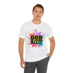 God Is Good All The Time Shirt | Faith In Fashion Unisex T-Shirt
