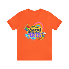 It's a Good Day to Do Arts Shirt | School Unisex T-Shirt