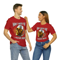 I Have Beer Shirt | Funny Drink Beer Unisex T-Shirt