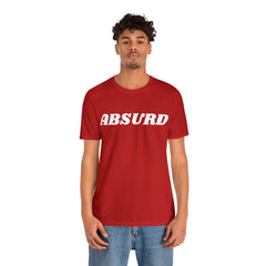 Absurd Funny Shirt | Hilarious Absurd Statement T-Shirt