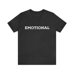 Emotional Funny Shirt | Hilarious Emotional Statement T-Shirt