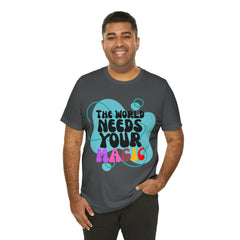 The World Needs Your Magic Shirt | Motivational Unisex T-Shirt